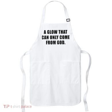 A Glow That Can Only Come From God Christian Apron