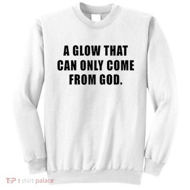 A Glow That Can Only Come From God Christian Sweatshirt