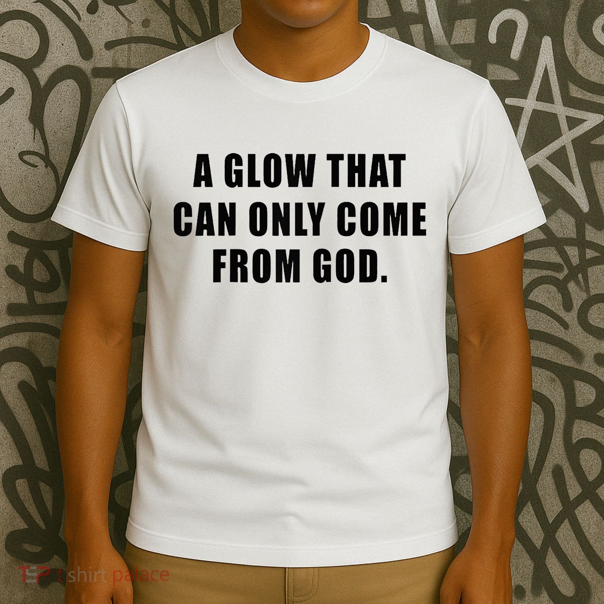 A Glow That Can Only Come From God Christian T-Shirt
