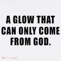 A Glow That Can Only Come From God Christian T-Shirt thumb 7