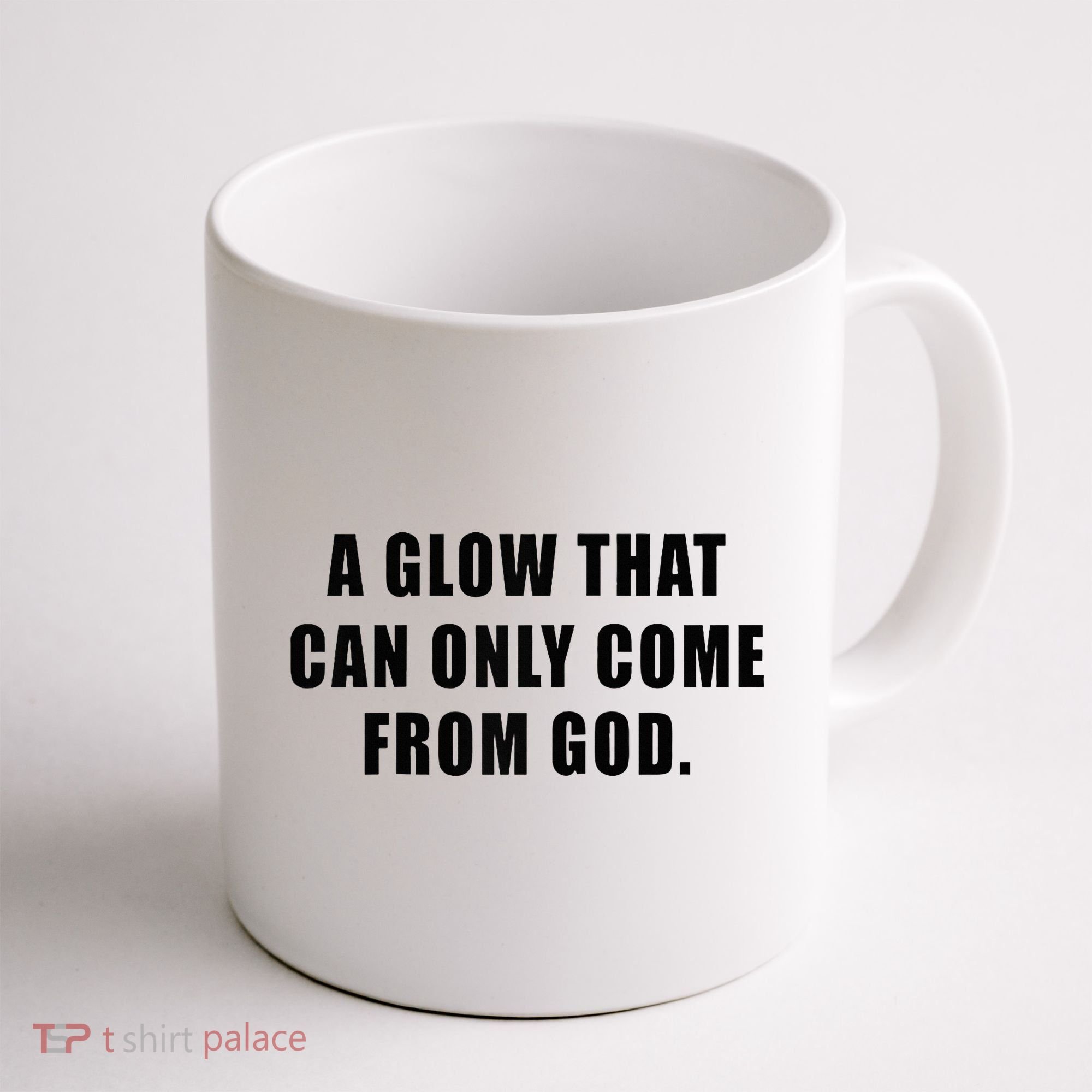 A Glow That Can Only Come From God Christian Coffee Mug