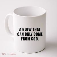 A Glow That Can Only Come From God Christian Coffee Mug thumb 0