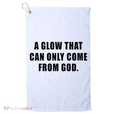 A Glow That Can Only Come From God Christian Golf Towel