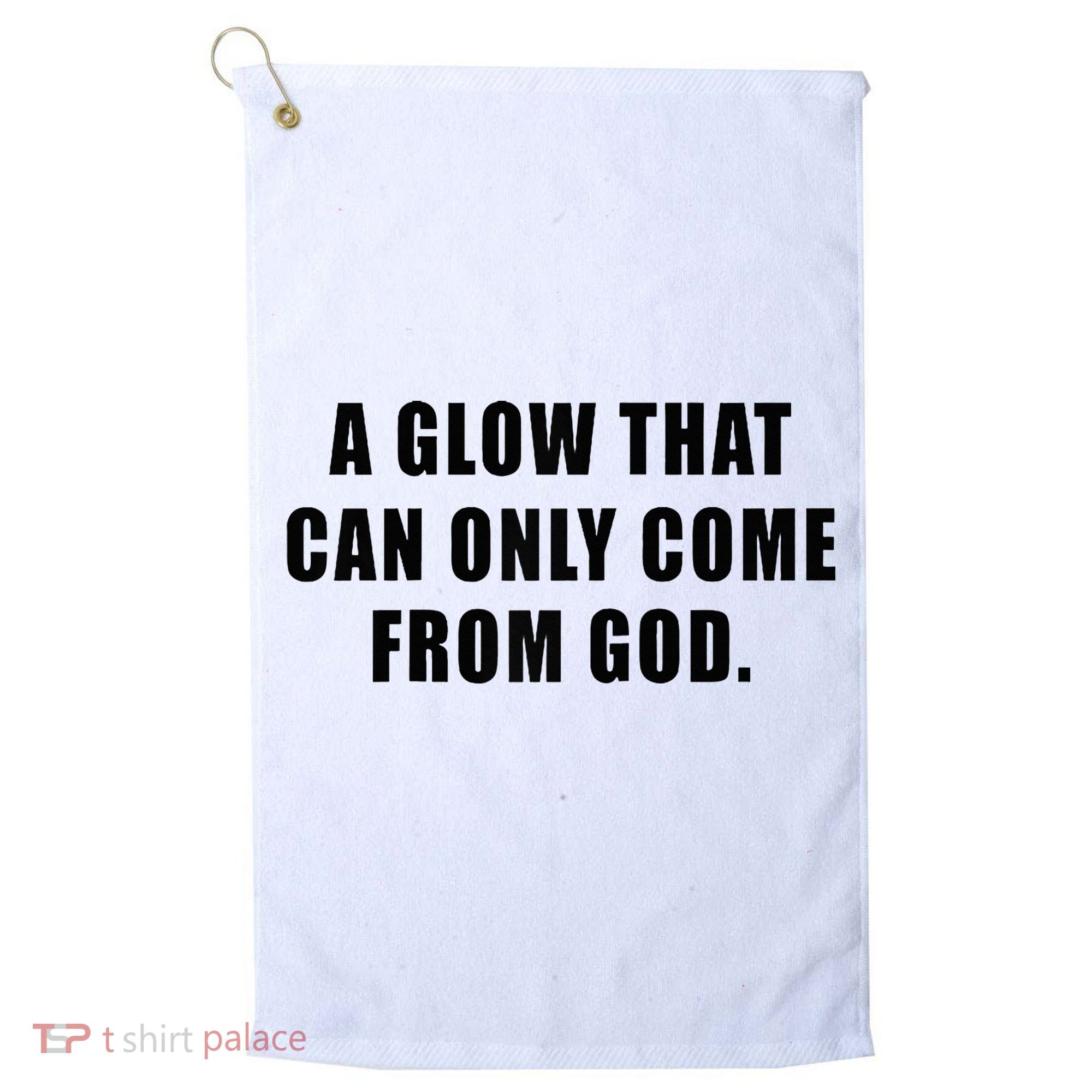 A Glow That Can Only Come From God Christian Golf Towel