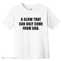 A Glow That Can Only Come From God Christian Toddler T-Shirt thumb 0