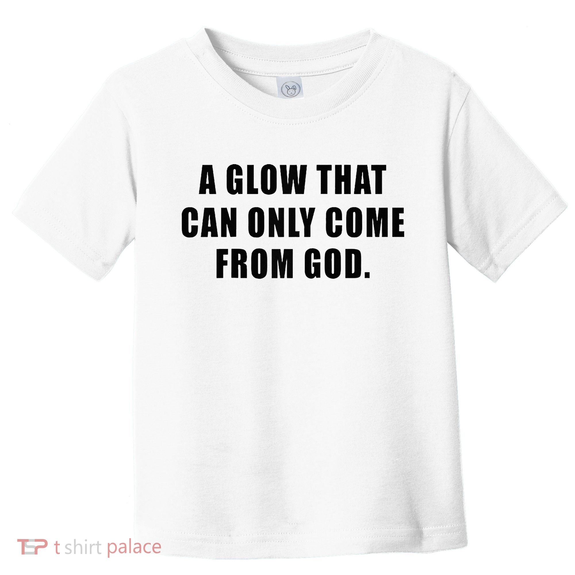 A Glow That Can Only Come From God Christian Toddler T-Shirt