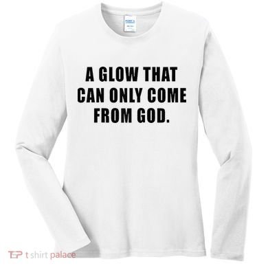 A Glow That Can Only Come From God Christian Women's Long Sleeve Shirt