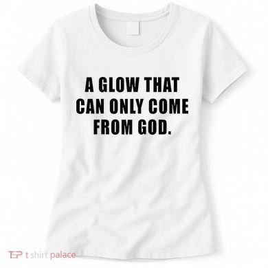 A Glow That Can Only Come From God Christian Women's T-Shirt