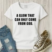 A Glow That Can Only Come From God Christian Women's T-Shirt thumb 3