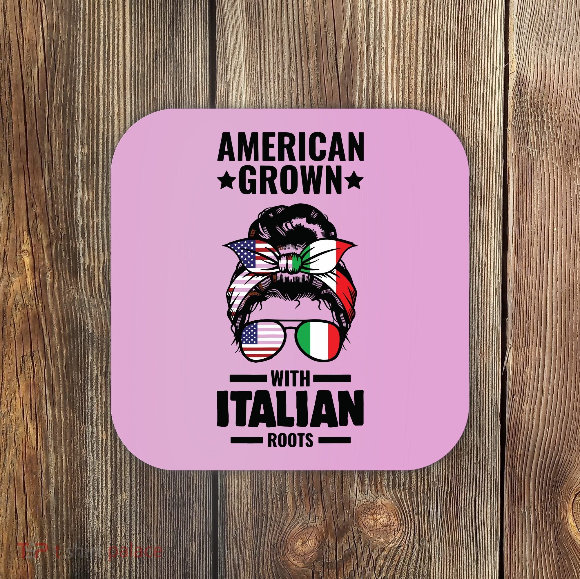 American Grown With Italian Roots Italian Coaster