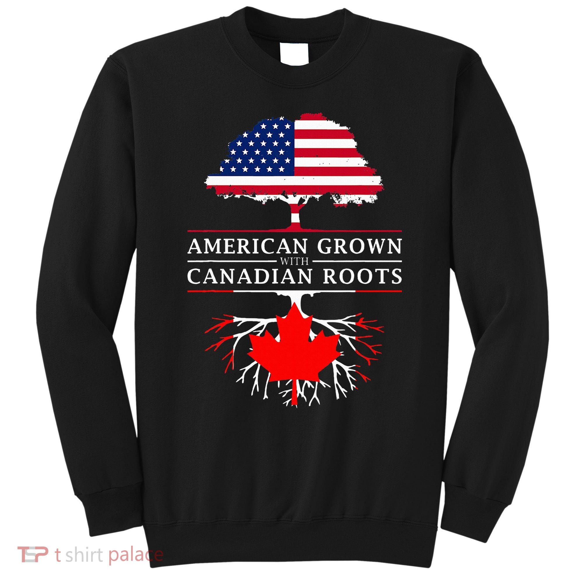 American Grown With Canadian Roots Canada Sweatshirt