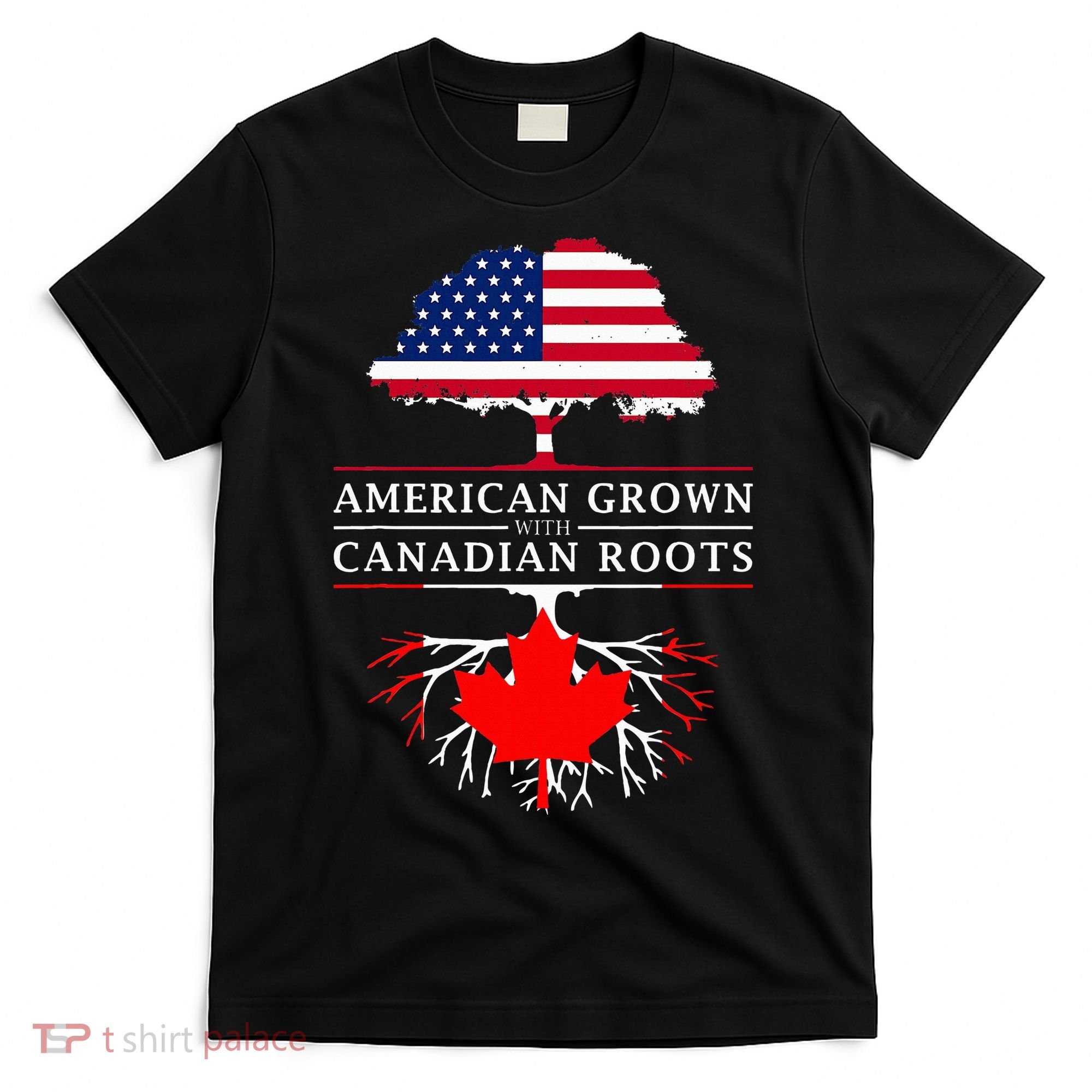 American Grown With Canadian Roots Canada T-Shirt