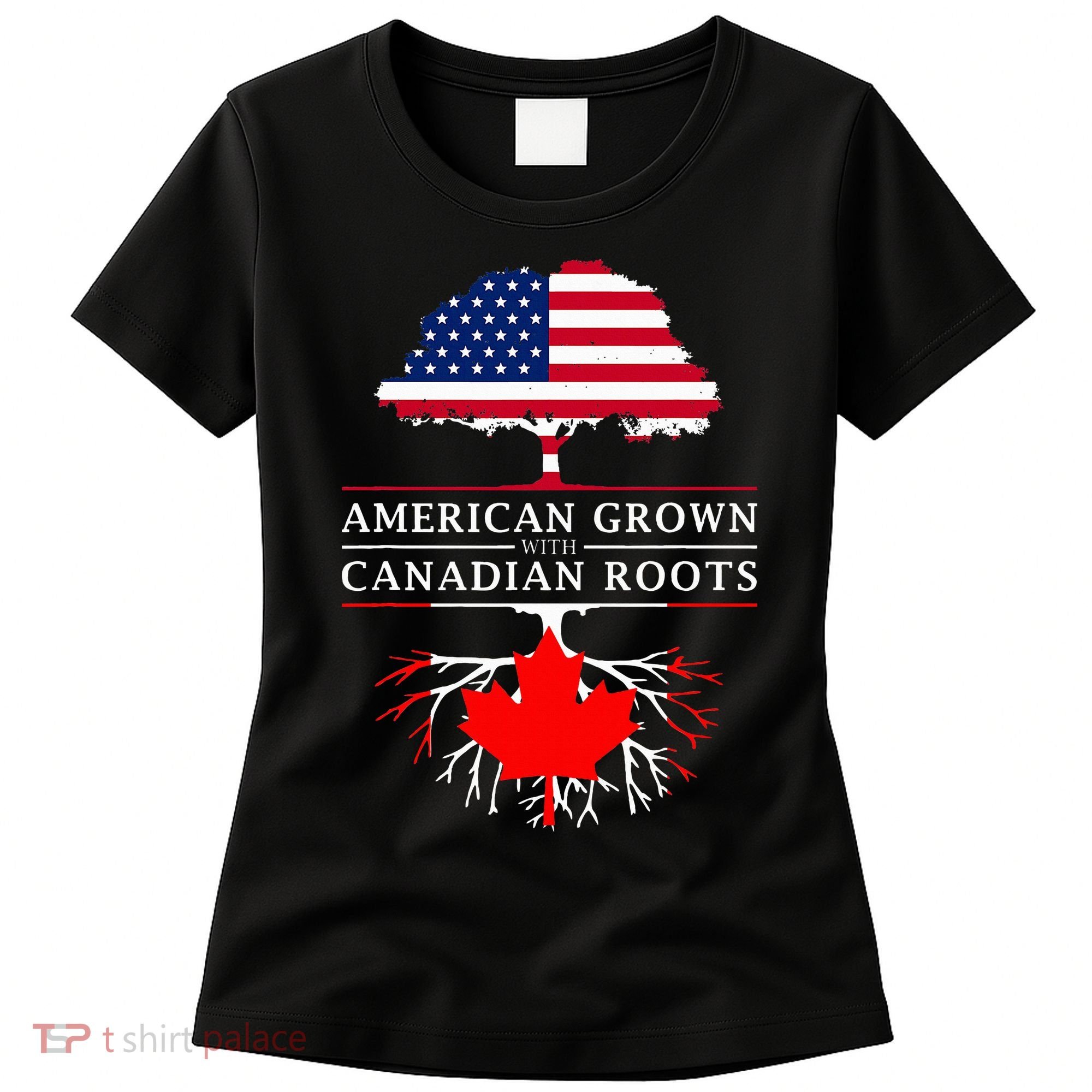 American Grown With Canadian Roots Canada Women's T-Shirt