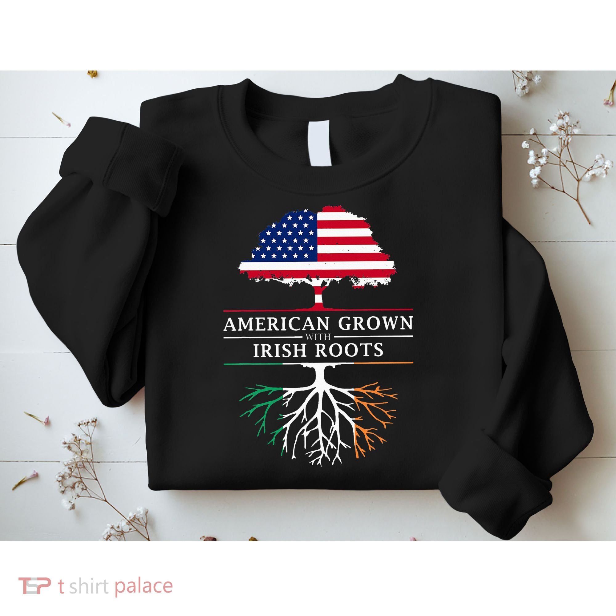 American Grown with Irish Roots Ireland Sweatshirt