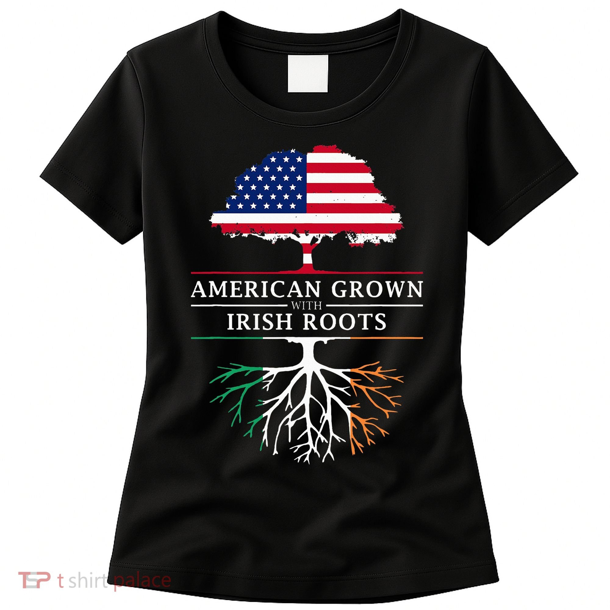 American Grown with Irish Roots Ireland Women's T-Shirt
