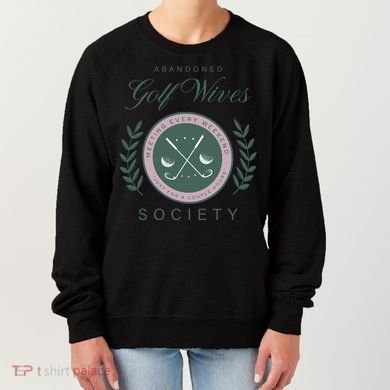 Abandoned Golf Wives Society Gift Women's Sweatshirt