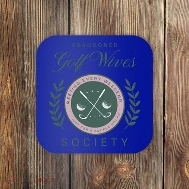 Abandoned Golf Wives Society Gift Coaster