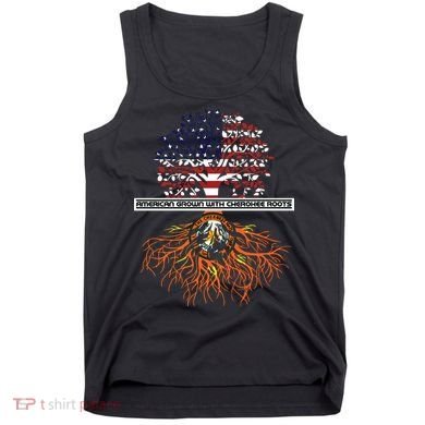 American Grown With Cherokee Roots Tribe Native American Tank Top