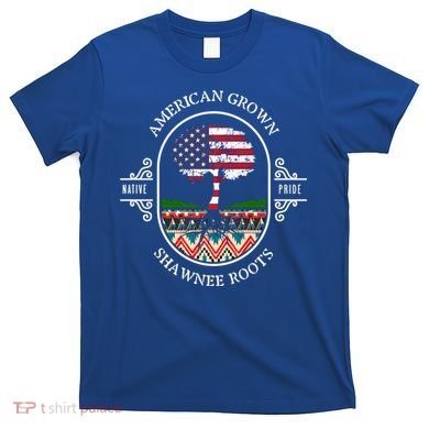 American Grown With Shawnee Tribe Roots Native Indian Pride Cool Gift T-Shirt