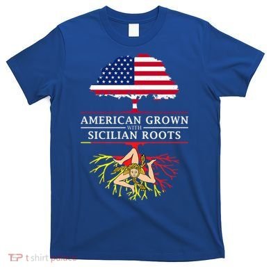 American Grown With Sicilian Roots Gift Sicily Gift T-Shirt