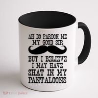 Ah Pardon Me My Good Sir I Believe I May Have Shat My Pantaloons Coffee Mug thumb 1