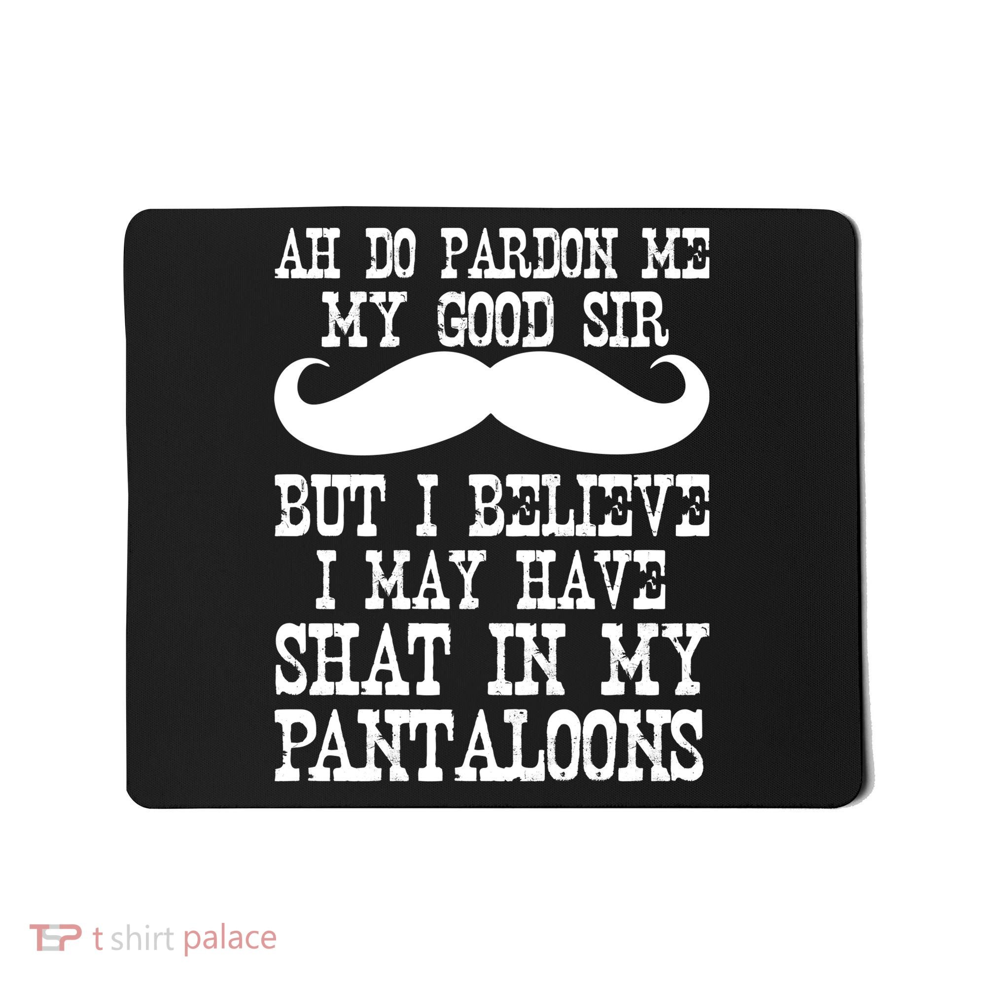 Ah Pardon Me My Good Sir I Believe I May Have Shat My Pantaloons Mousepad
