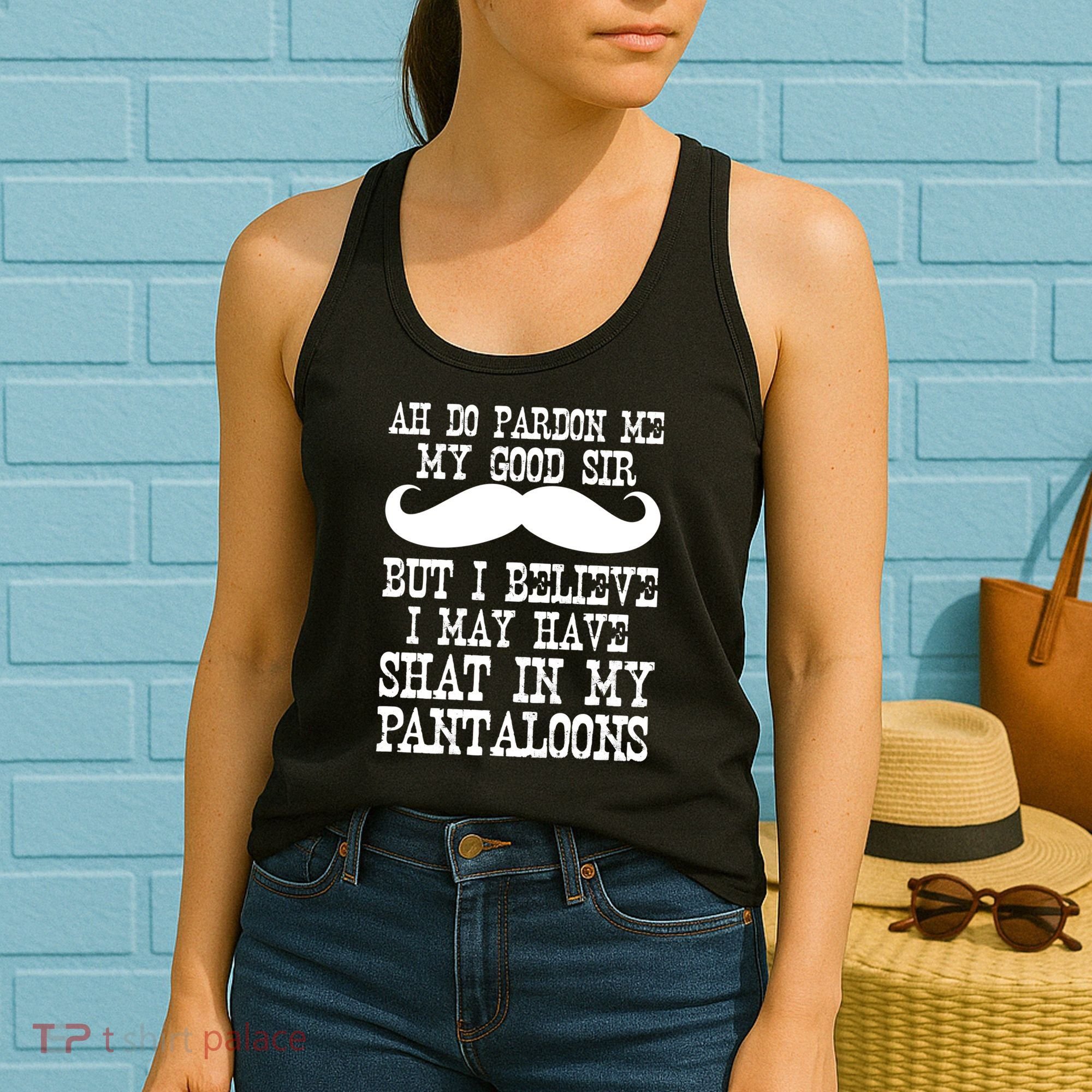 Ah Pardon Me My Good Sir I Believe I May Have Shat My Pantaloons Women's Tank Top