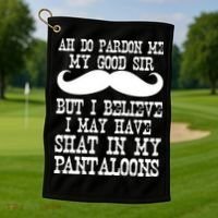 Ah Pardon Me My Good Sir I Believe I May Have Shat My Pantaloons Golf Towel thumb 1