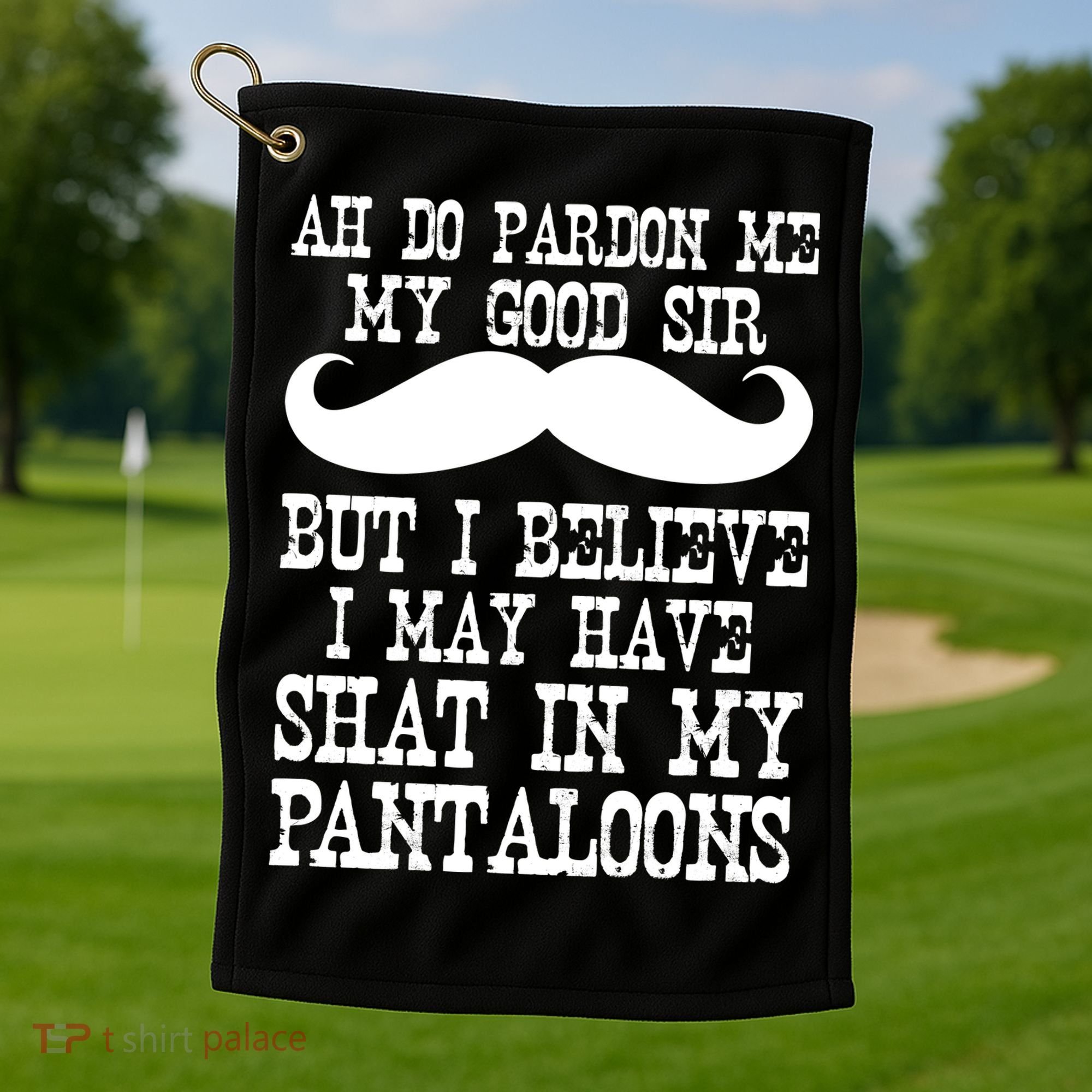 Ah Pardon Me My Good Sir I Believe I May Have Shat My Pantaloons Golf Towel