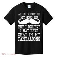 Ah Pardon Me My Good Sir I Believe I May Have Shat My Pantaloons Kids T-Shirt thumb 0
