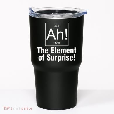 Ah! The Element Of Surprise Tumbler