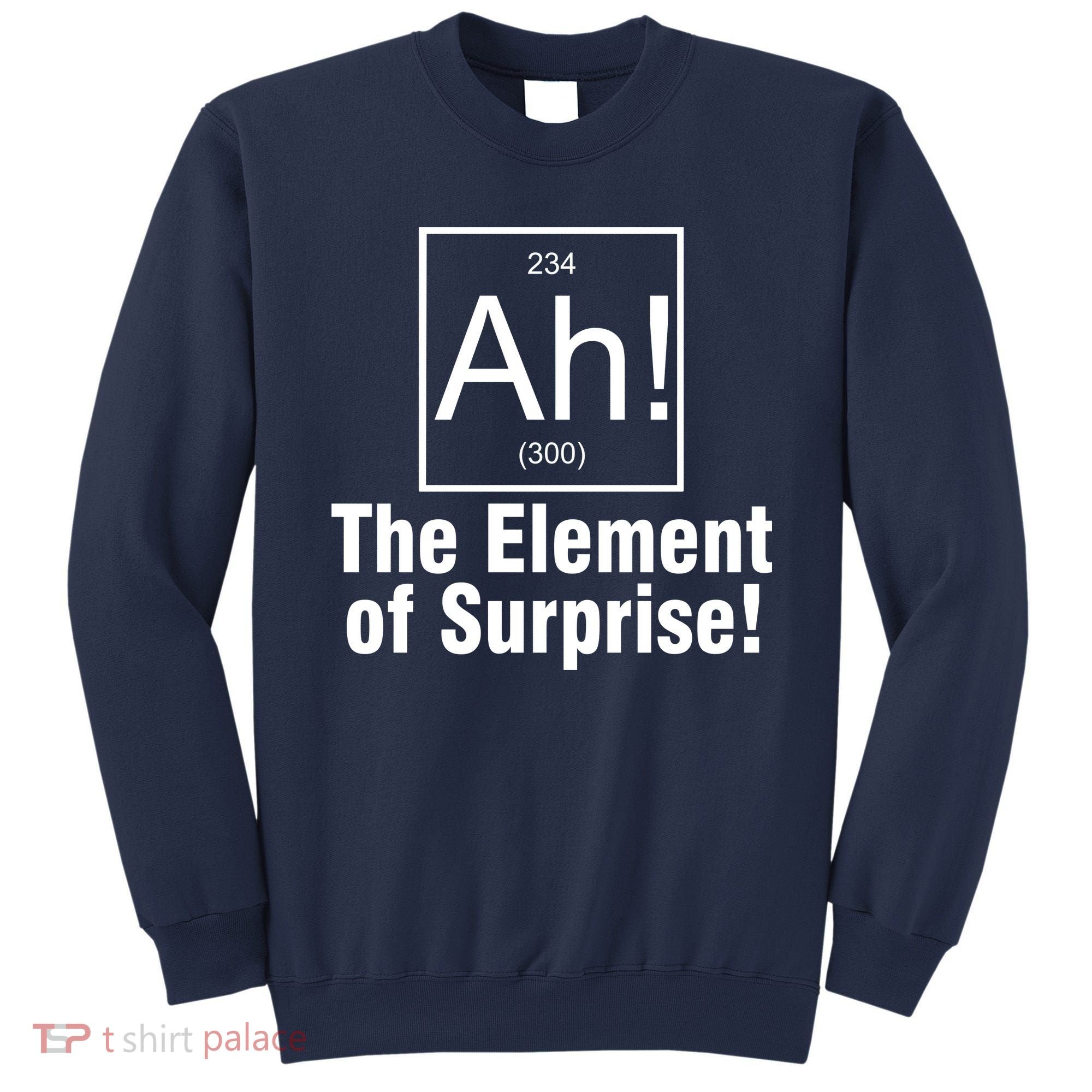 Ah! The Element Of Surprise Sweatshirt