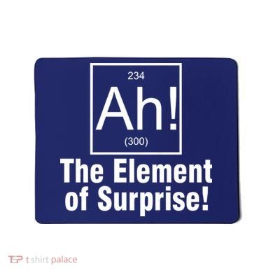 Ah! The Element Of Surprise Mousepad