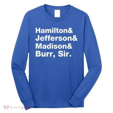 Alexander Hamilton And Burr Founding Fathers Funny Gift Long Sleeve Shirt