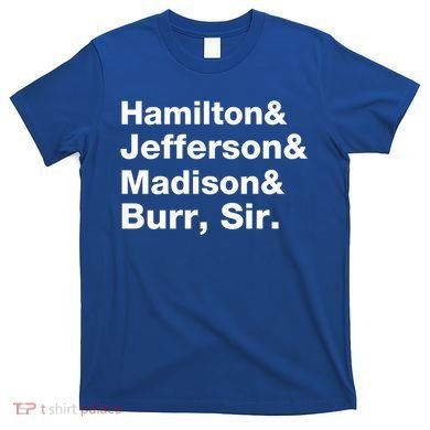 Alexander Hamilton And Burr Founding Fathers Funny Gift T-Shirt