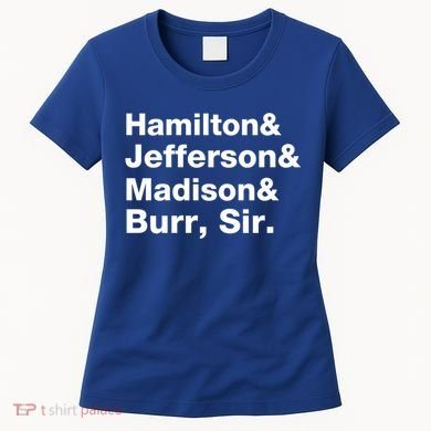 Alexander Hamilton And Burr Founding Fathers Funny Gift Women's T-Shirt