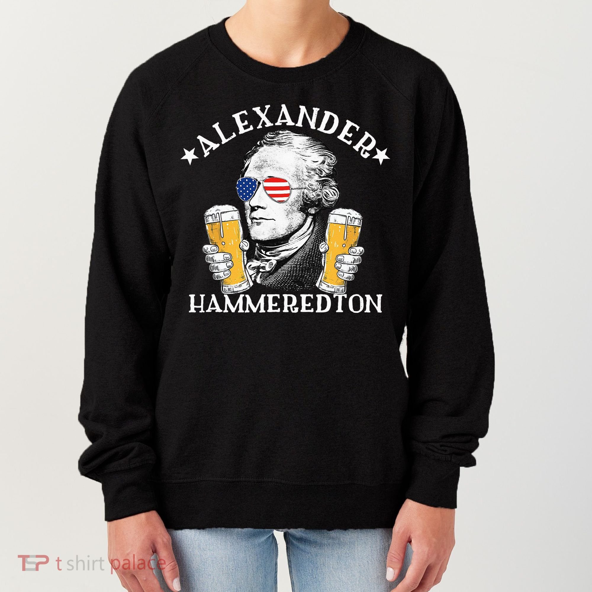 Alexander Hammeredton Alexander Hamilton Beer Drinking Party Women's Sweatshirt