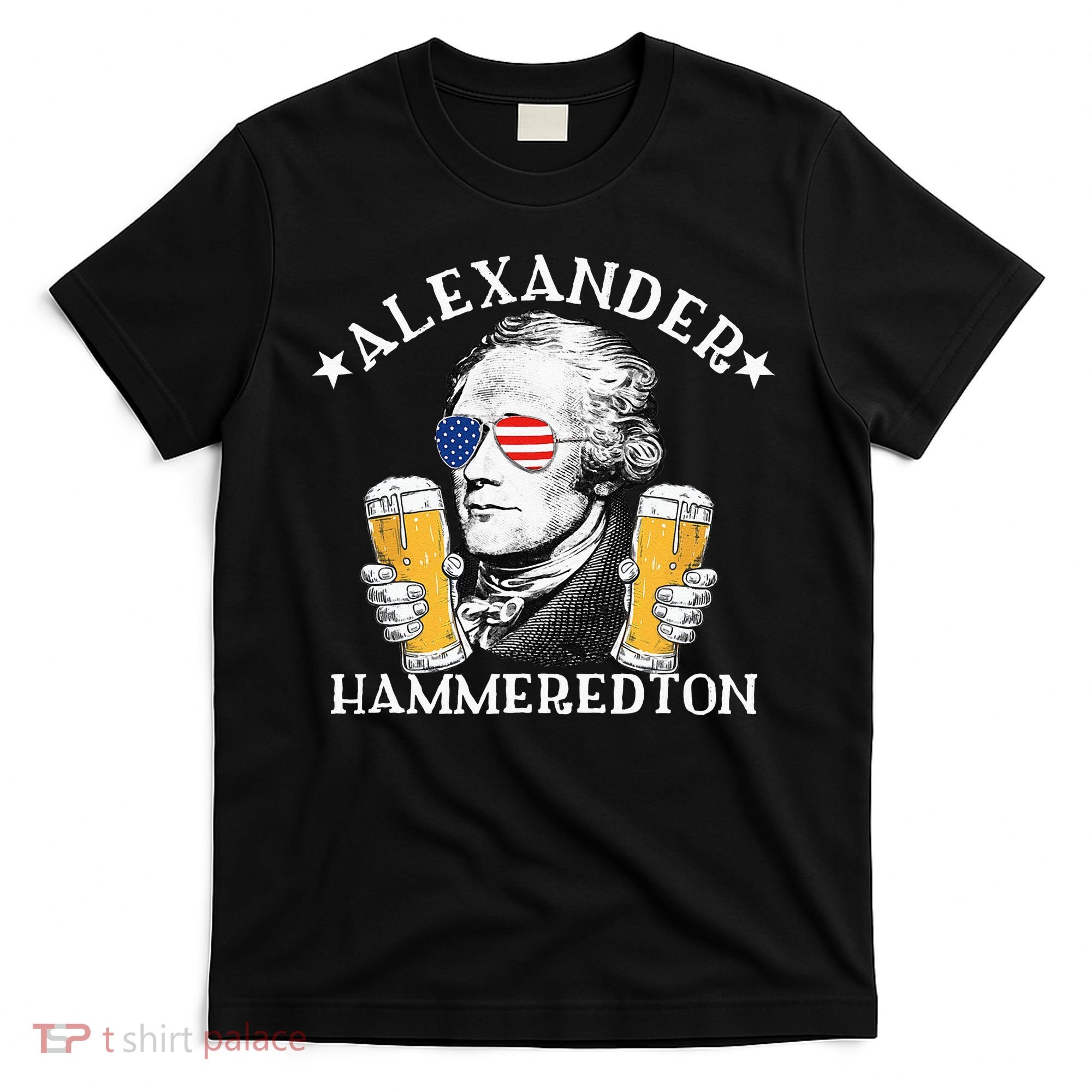 Alexander Hammeredton Alexander Hamilton Beer Drinking Party T-Shirt