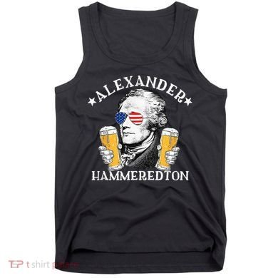 Alexander Hammeredton Alexander Hamilton Beer Drinking Party Tank Top