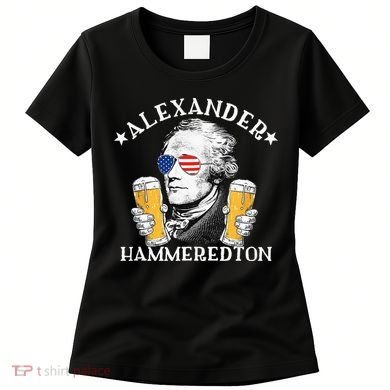 Alexander Hammeredton Alexander Hamilton Beer Drinking Party Women's T-Shirt