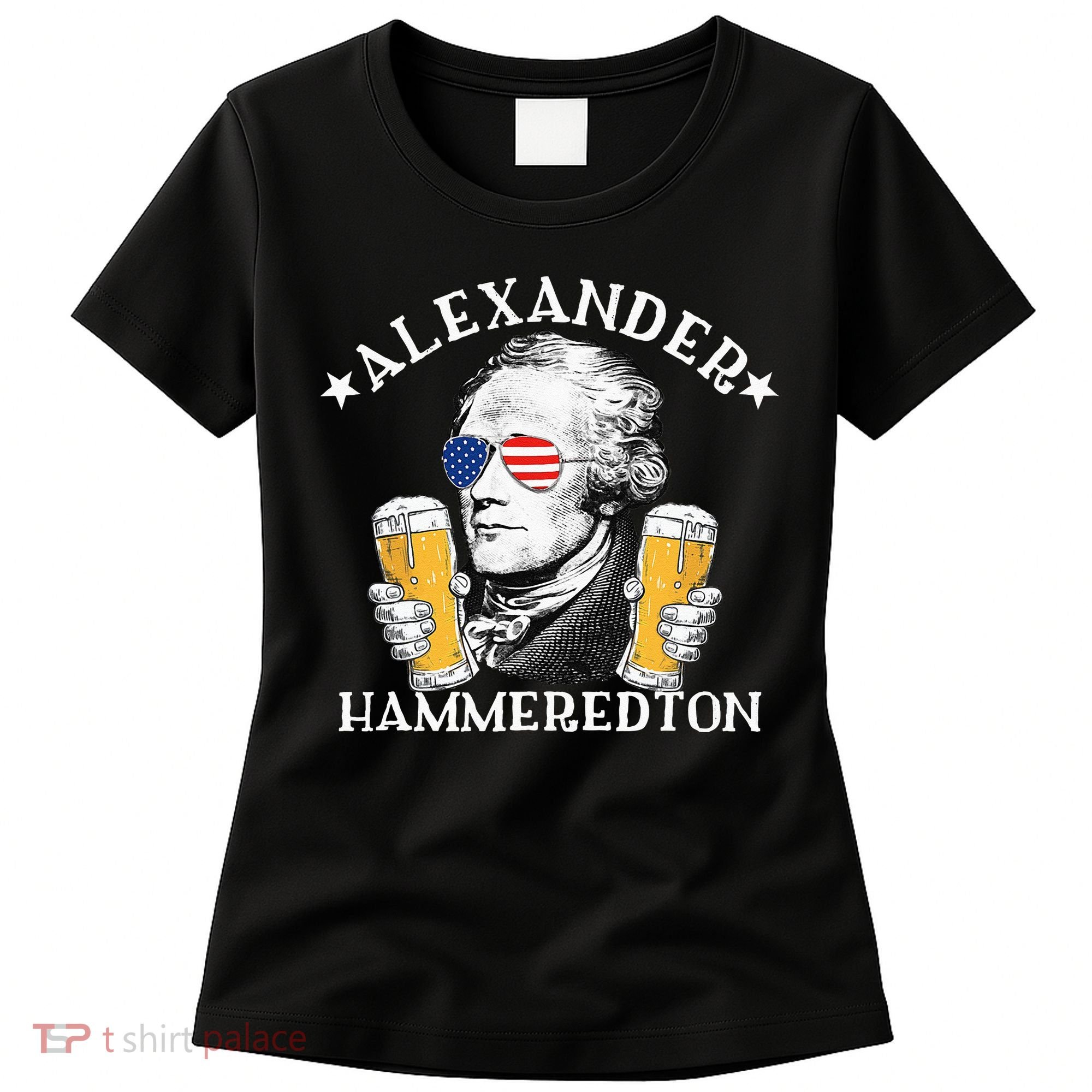 Alexander Hammeredton Alexander Hamilton Beer Drinking Party Women's T-Shirt