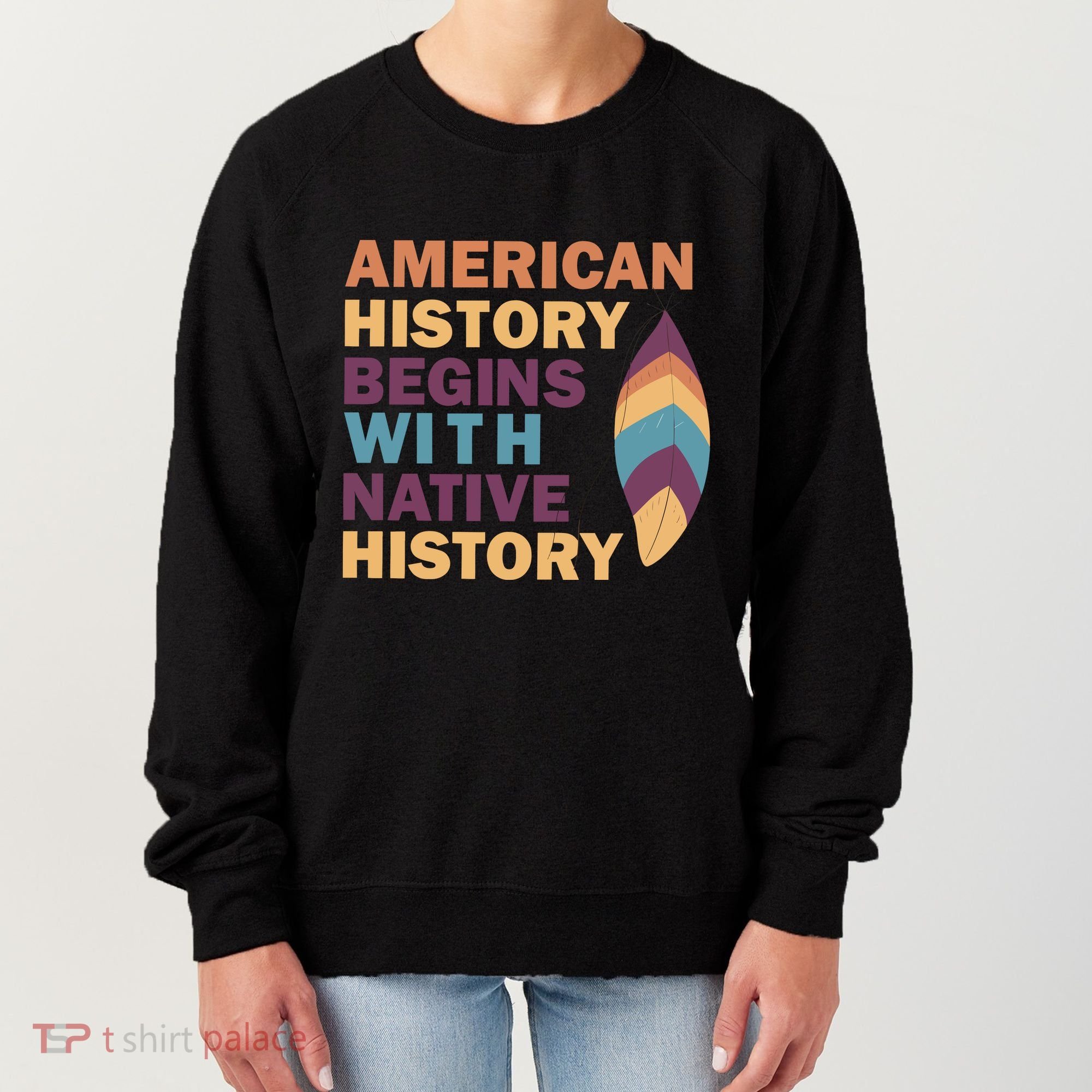American History Begins With Native History Women's Sweatshirt