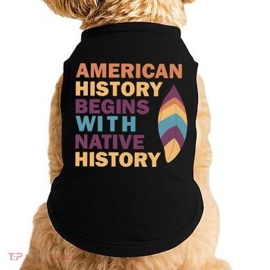 American History Begins With Native History Doggie Tank