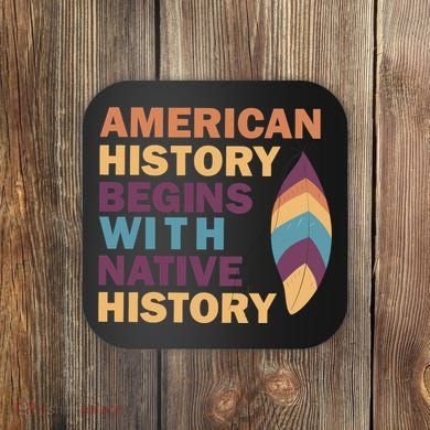 American History Begins With Native History Coaster