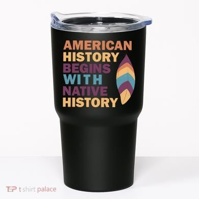 American History Begins With Native History Tumbler