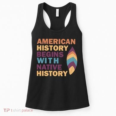 American History Begins With Native History Women's Tank Top
