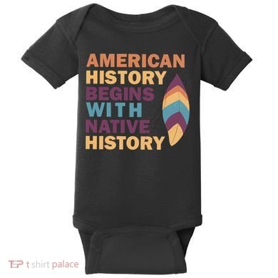 American History Begins With Native History Baby Bodysuit