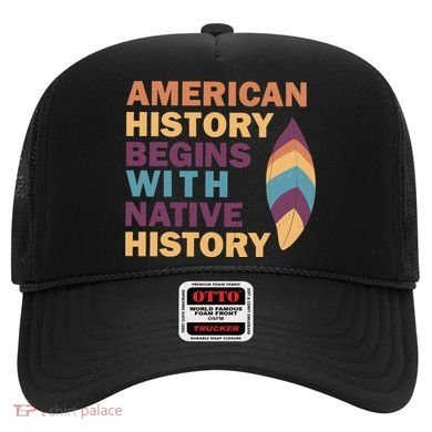 American History Begins With Native History Hat