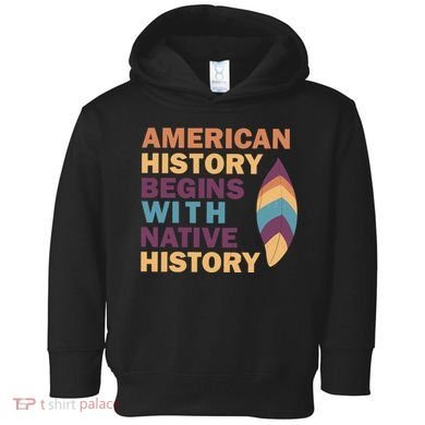 American History Begins With Native History Toddler Hoodie