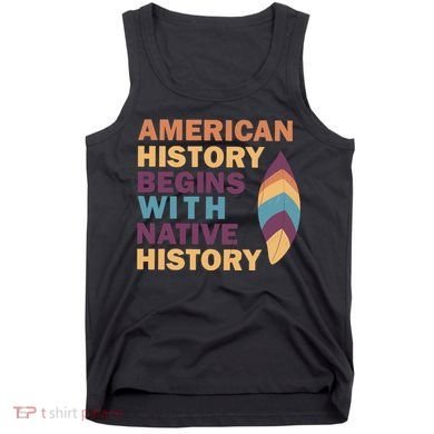 American History Begins With Native History Tank Top